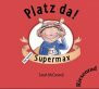 PLatz da! Hier kommt Supermax
