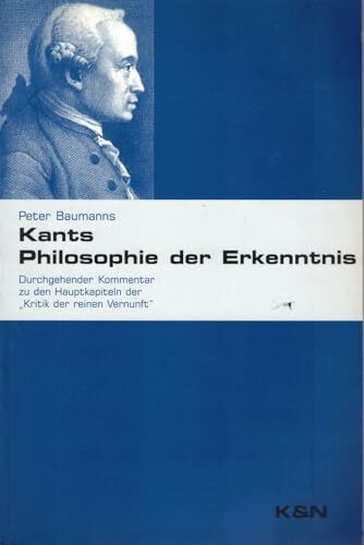 Kants Philosophie der Erkenntnis: Durchgehender Kommentar zu den Hauptkapiteln der "Kritik der reinen Vernunft"