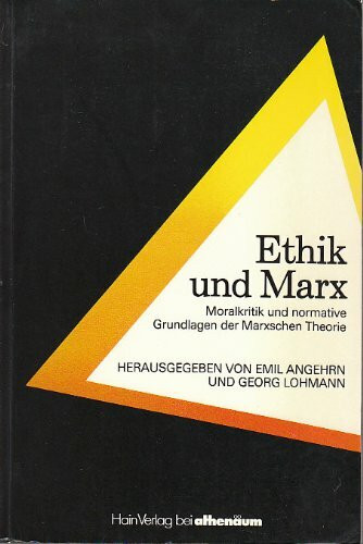 Ethik und Marx: Moralkritik u. normative Grundlagen d. Marxschen Theorie