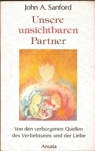 Unsere unsichtbaren Partner. Das Geheimnis des Verliebtseins und der wahren Liebe