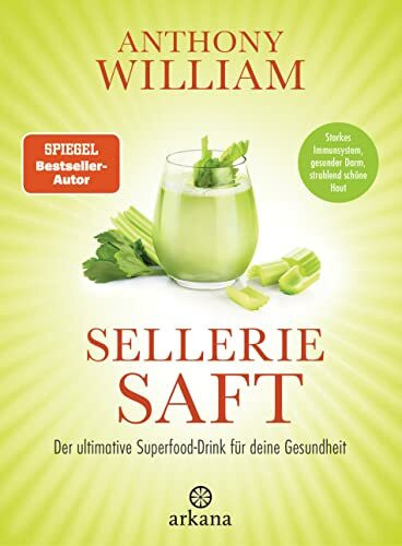 Selleriesaft: Der ultimative Superfood-Drink für deine Gesundheit - Starkes Immunsystem, gesunder Darm, strahlend schöne Haut