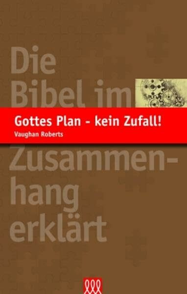 Gottes Plan - kein Zufall!: Die Bibel im Zusammenhang erklärt