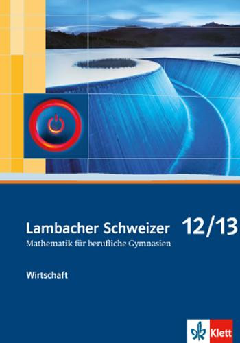 Lambacher Schweizer für berufliche Gymnasien. 12. und 13. Schuljahr. Schülerbuch Wirtschaft