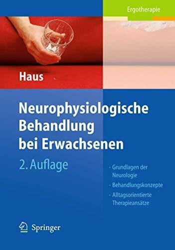 Neurophysiologische Behandlung bei Erwachsenen: Grundlagen der Neurologie, Behandlungskonzepte, Alltagsorientierte Therapieansätze
