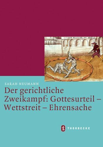 Der gerichtliche Zweikampf: Gottesurteil - Wettstreit - Ehrensache (Mittelalter-Forschungen, Band 31)