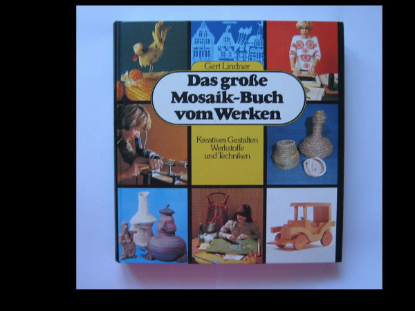 Das grosse Mosaik-Buch vom Werken. Kreatives Gestalten Werkstoffe und Techniken.