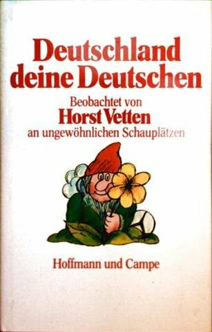 Deutschland deine Deutschen: Beobachtet von Horst Vetten an ungewöhnlichen Schauplätzen