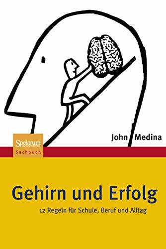 Gehirn und Erfolg: 12 Regeln für Schule, Beruf und Alltag