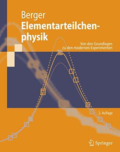 Elementarteilchenphysik: Von den Grundlagen zu den modernen Experimenten (Springer-Lehrbuch)