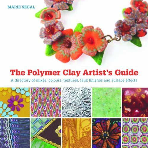 Polymer Clay Artist's Guide: A Directory of Mixes, Colours, Textures, Faux Finishes, and Surface Effects