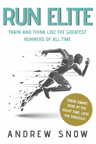 Run Elite: Train and Think Like the Greatest Distance Runners of All Time