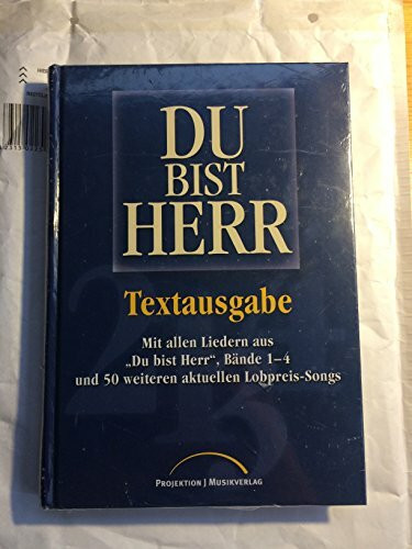 Du bist Herr: Textausgabe - mit allen Liedern aus "Du bist Herr", Bd. 1-4 und 50 weiteren aktuellen Lobpreis-Songs