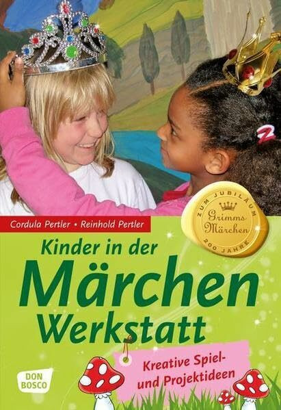 Kinder in der Märchenwerkstatt: Kreative Spiel- und Projektideen