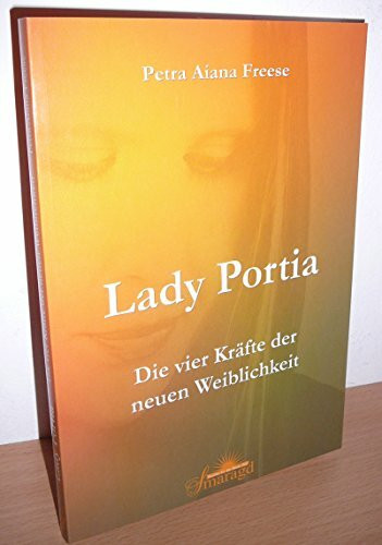 Lady Portia. Die vier Kräfte der neuen Weiblichkeit