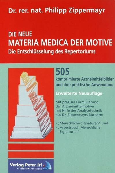 NEUE Materia Medica der Motive: Die Entschlüsselung des Repertoriums. 505 komprimierte Arzneimittelbilder und ihre praktische Anwendung