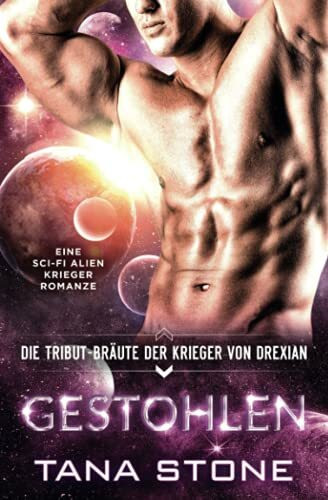 Gestohlen: Eine Science-Fiction Alien-Krieger Romanze (Die Tribut-Bräute der Krieger von Drexian, Band 9)