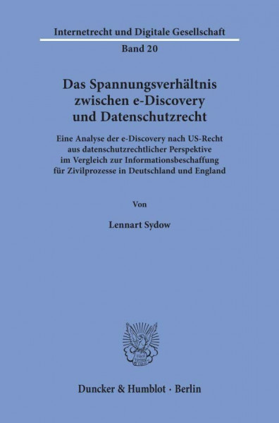 Das Spannungsverhältnis zwischen e-Discovery und Datenschutzrecht.: Eine Analyse der e-Discovery nach US-Recht aus datenschutzrechtlicher Perspektive ... (Internetrecht und Digitale Gesellschaft)