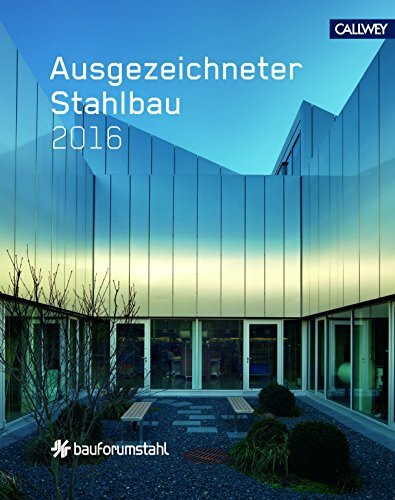 Ausgezeichneter Stahlbau 2016: Die besten Projekte aus dem Wettbewerb mit Förderpreis und Ingenieurpreis