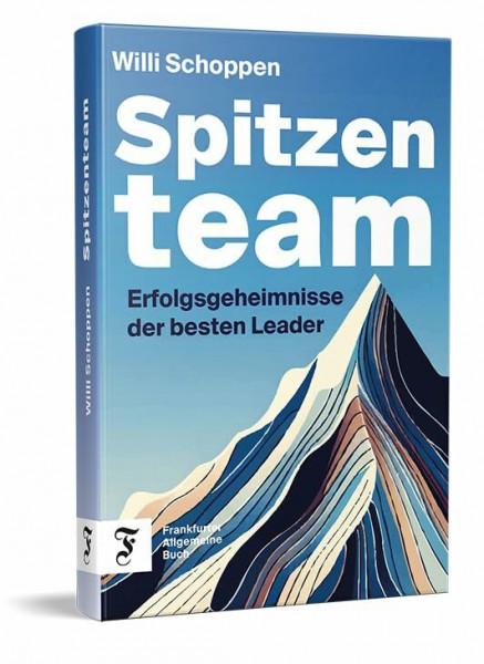 Spitzenteam: Erfolgsgeheimnisse der besten Leader | Antworten auf die zentralen Herausforderungen der Führung
