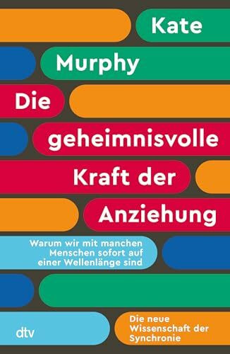 Die geheimnisvolle Kraft der Anziehung: Warum wir mit manchen Menschen sofort auf einer Wellenlänge sind | Die neue Wissenschaft der Synchronie