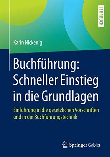 Buchführung: Schneller Einstieg in die Grundlagen: Einführung in die gesetzlichen Vorschriften und in die Buchführungstechnik