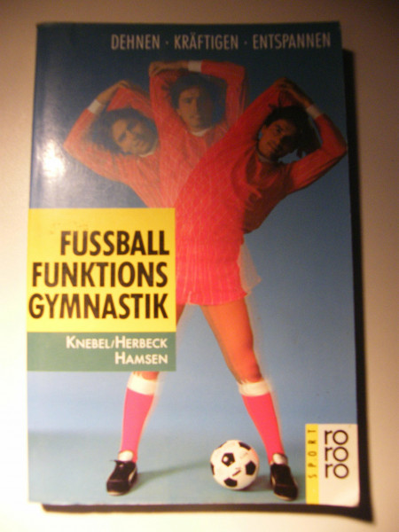 Fussball-Funktionsgymnastik: Dehnen, Kräftigen, Entspannen (rororo sachbuch - sport)