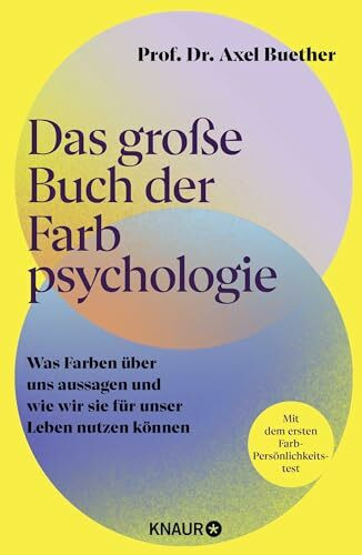 Das große Buch der Farbpsychologie: Was Farben über uns aussagen und wie wir sie für unser Leben nutzen können | Mit dem ersten wissenschaftlich fundierten Farb-Persönlichkeitstest