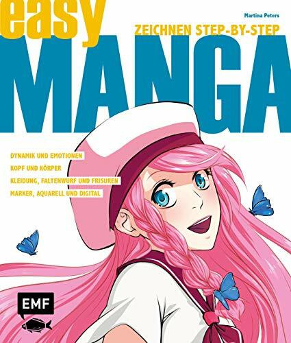 Easy Manga – Zeichnen Step by Step: Kopf und Körper, Dynamik und Emotionen, Kleidung, Faltenwurf und Frisuren, Marker, Aquarell und Digital