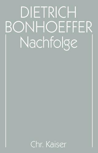 Werke, 17 Bde. u. 2 Erg.-Bde., Bd.4, Nachfolge: Hrsg. v. Martin Kuske u. Ilse Tödt (Dietrich Bonhoeffer Werke (DBW), Band 4)