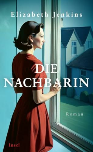 Die Nachbarin: Roman | Ein zeitloser Klassiker neu entdeckt | »Wo liest man schon Sätze so schön, dass man sie zweimal lesen möchte?« Hilary Mantel
