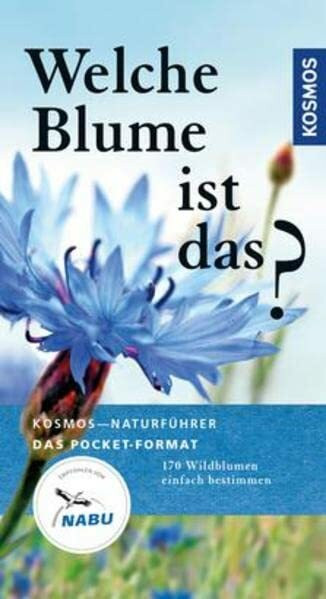 Welche Blume ist das?: 170 Blumen einfach bestimmen (Kosmos-Naturführer Basics)