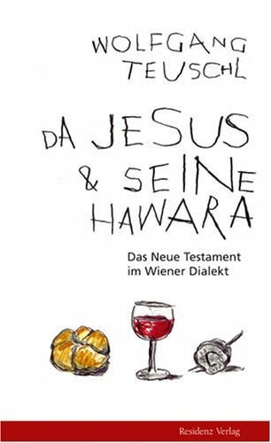 Da Jesus & seine Hawara: Das Neue Testament im Wiener Dialekt. Evangelientexte in Original-Bibelsprache und in wienerischer "Übersetzung"