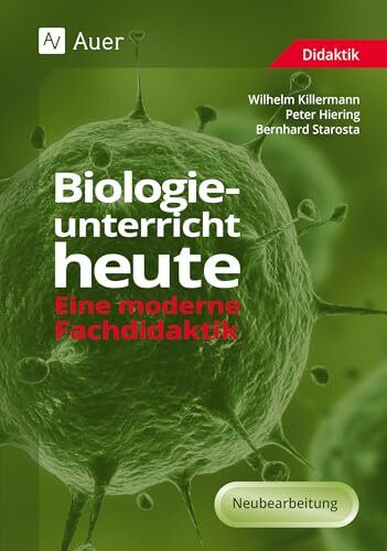 Biologieunterricht heute: Eine moderne Fachdidaktik (5. bis 10. Klasse)