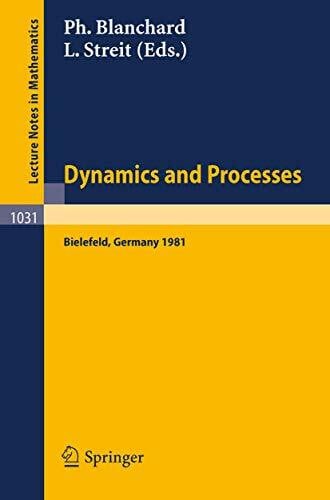 Dynamics and Processes: Proceedings of the Third Encounter in Mathematics and Physics, held in Bielefeld, Germany, Nov. 30 - Dec. 4, 1981 (Lecture Notes in Mathematics, 1031, Band 1031)