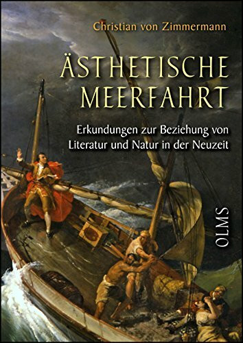 Ästhetische Meerfahrt: Erkundungen zur Beziehung von Literatur und Natur in der Neuzeit.