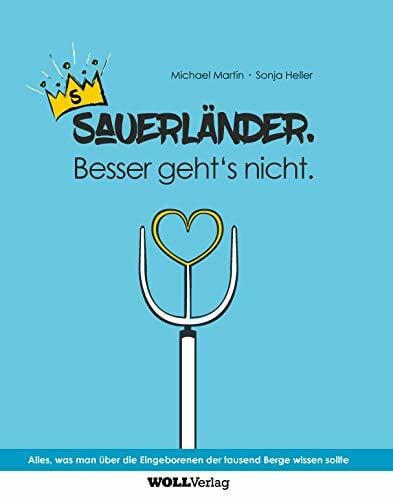 Sauerländer. Besser geht nicht.: Alles, was man über die Eingeborenen der tausend Berge wissen sollte Sauerländer. Besser geht nicht.: Alles, was man über die Eingeborenen der tausend Berge wissen sollte