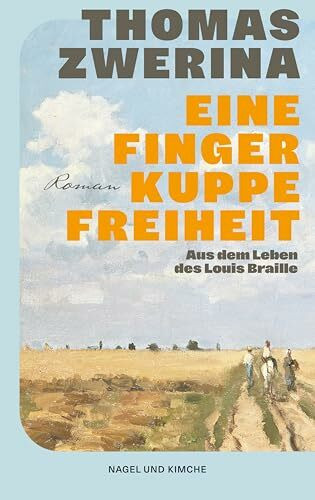 Eine Fingerkuppe Freiheit: Historischer Roman | Aus dem Leben des Louis Braille | Über den Erfinder der Blindenschrift