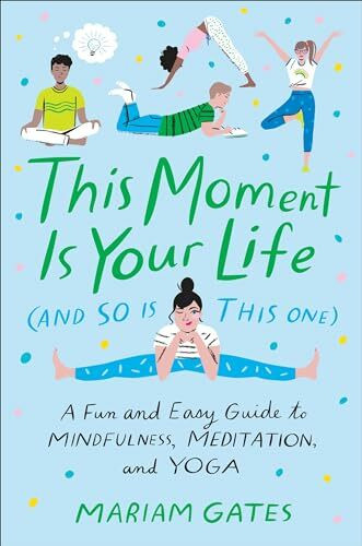 Dial Books This Moment Is Your Life (and So Is This One), A Fun And Easy Guide To Mindfulness, Meditation...