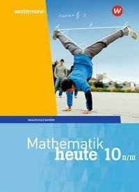 Mathematik heute 10. Schülerband. WPF II/III für Bayern