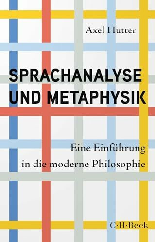Sprachanalyse und Metaphysik: Eine Einführung in die moderne Philosophie (Beck Paperback)