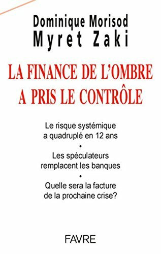 La finance de l'ombre a pris le contrôle: Le risque systémique a quadruplé en 12 ans, Les spéculateurs remplacent les banques, Quelle sera la facture de la prochaine crise ?