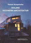 Architektur in der Kiesgrube. Band 3. Solare Kieswerk-Architektur. Ökohaus Breisach