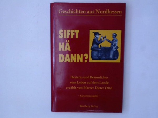 Geschichten aus Nordhessen, Teil: Sifft hä dann?: Heiteres und Besinnliches vom Leben auf dem Lande. Mundart Nordhessen