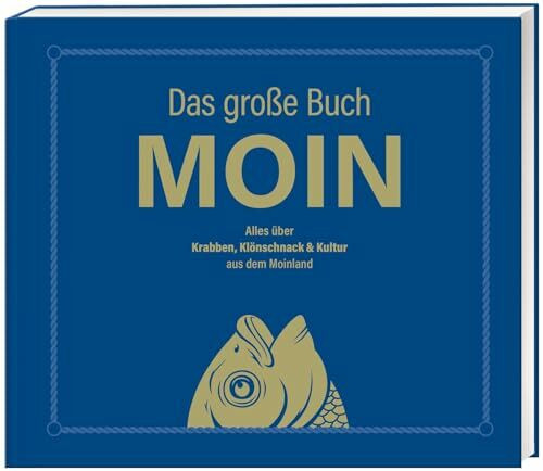 MOIN!: Das große Buch MOIN - Alles über Krabben, Klönschnack & Kultur aus dem Moinland: Bestes Buch über den Norden für Kenner und Touristen - Aber, da nich für!