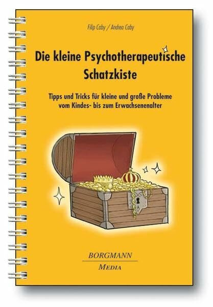 Die kleine Psychotherapeutische Schatzkiste: Tipps und Tricks für kleine und große Probleme vom Kinder- bis zum Erwachsenenalter, Teil 1