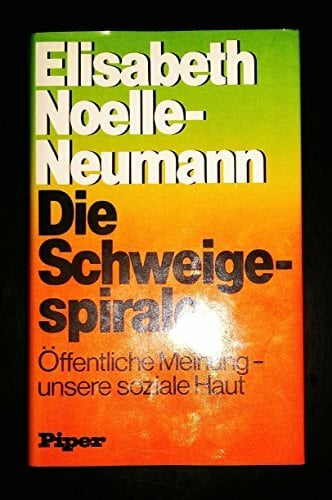 Die Schweigespirale. Die öffentliche Meinung, unsere soziale Haut Die Schweigespirale. Die öffentliche Meinung, unsere soziale Haut