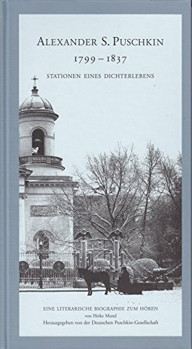 Alexander S. Puschkin 1799-1837: Stationen eines Dichterlebens. Eine Literarische Biographie zum Hören von Heike Mund. Jubiläumsausgabe mit 4 CDs.