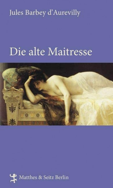 Die alte Maitresse: Roman. Nachw. u. Anmerk. v. Carolin Fischer (Französische Bibliothek)