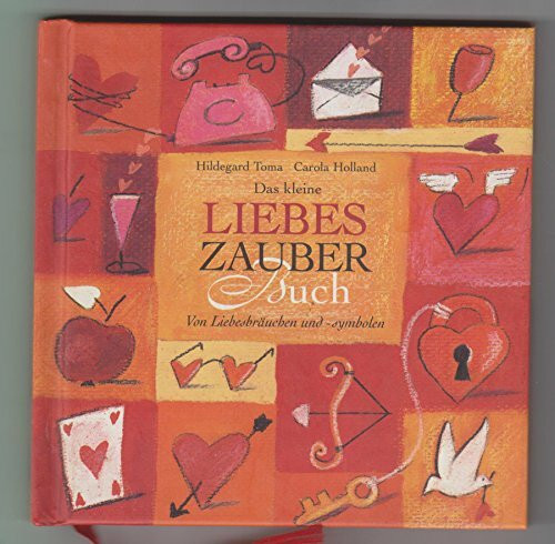 Das kleine Liebeszauberbuch: Von Liebesbräuchen und -symbolen