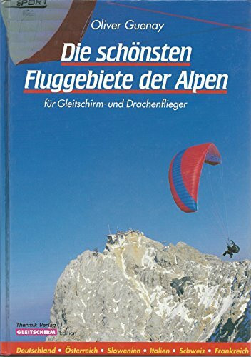 Die schönsten Fluggebiete der Alpen: Für Gleitschirm- und Drachenflieger